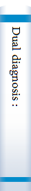Dual diagnosis :