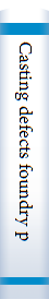 Casting defects foundry products