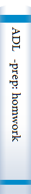 ADL  -prep: homwork