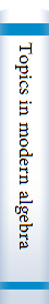 Topics in modern algebra